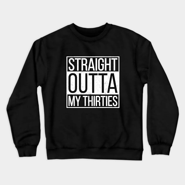 Straight Outta My Thirties Crewneck Sweatshirt by hoopoe